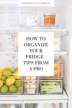 an open refrigerator filled with food and labeled how to organize your fridge tips from a pro