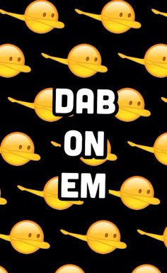 the words dab on em are surrounded by yellow smiley faces and black background with white letters