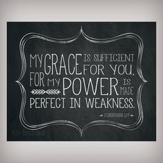 a chalkboard with the words, my grace is sufficient for my power it's made perfect in weakness