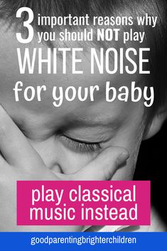 a young boy with his hands on his face and the words, 3 important reason why you should not play white noise for your baby