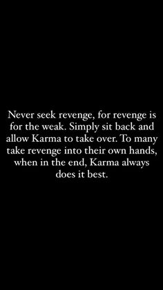 a black and white photo with the quote never seek refuge for revenge is for the weak simply sit back and allow karma to take over