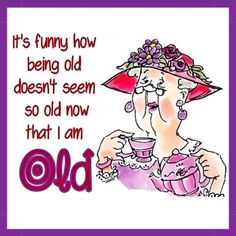 an old woman wearing a pink hat and holding a cup with the words, it's funny how being old doesn't seem so now that i am old