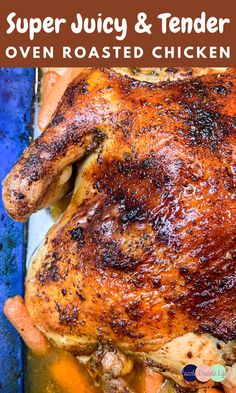 a roasted chicken in a roasting pan with the title super juicy and tender oven roasted chicken