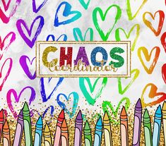 the word chaos surrounded by crayons and hearts on a white background with gold glitter