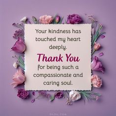 a thank card with pink flowers and green leaves on a purple background that says, your kindness has touched my heart deeply