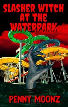 the cover to slasher witch at the waterpark by penny moonz is shown