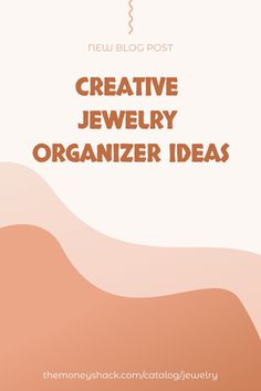 Promotional graphic for a blog post titled 'Creative Jewelry Organizer Ideas' with a warm pastel color scheme and a link to the website at the bottom. Jewelry Organizer Ideas, Organizer Ideas, Jewelry Displays