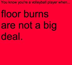 a red poster with the words, you know you're volleyball player when floor burns are not a big deal