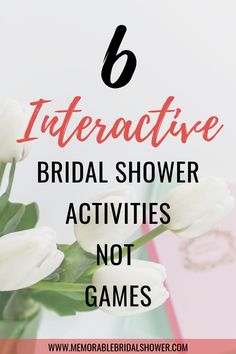 white tulips in a vase with text that reads 6 interactive bridal shower activities not games