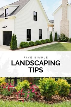 a white house with the words five simple landscaping tips on it and flowers in front