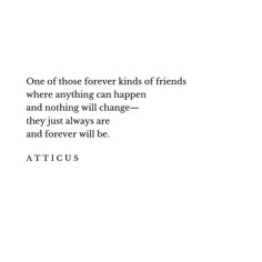 a quote from attic on the theme of friends and nothing will change, but they just always are and forever will be