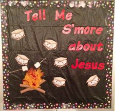 a bulletin board with words and pictures on it that say tell me s'more about jesus