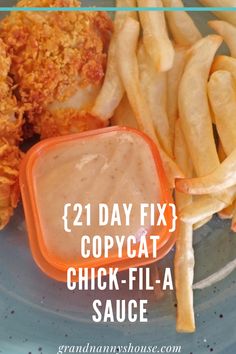 fried chicken and french fries on a blue plate with text overlay that reads, 21 day fix copycat chick - fila sauce