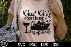 a woman wearing a shirt that says good girls don't drink and drive they sip wine