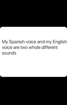 a text message that reads, my spanish voice and my english voice are two whole different sounds