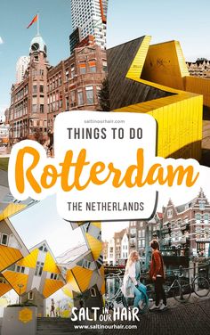 the words things to do in rotterdam, the netherlands with images of buildings and people