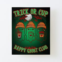 an image of a trick or cup happy ghost club canvas mounted on a white wall