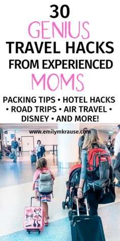 a woman and child with luggage at an airport, text reads 30 genius travel hacks from experienced moms packing tips, air travel disney and more