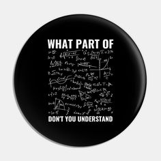 a black button with white writing that says, what part of don't you understand?