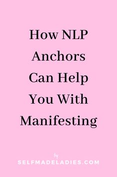 a pink background with the words how nlp anchors can help you with manifesting