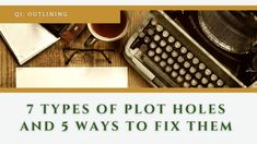 an old typewriter, pen and glasses on a desk with the words 7 types of plot holes and 5 ways to fix them