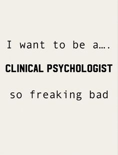 the words i want to be a medical psychologist so freaking bad at all