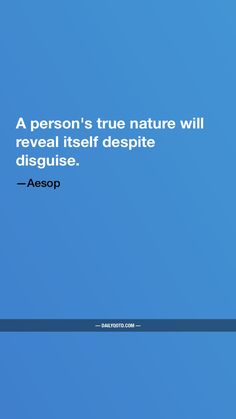 a person's true nature will reveal itself despite disque - aessop