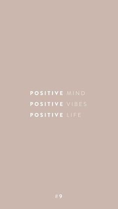 the words positive mind, positive vibes and positive life written in white on a beige background