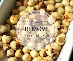 the best way to remove hazelnut skins is with this recipe and it's so easy