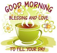 a cup of coffee with the words good morning blessing and love to fill your day