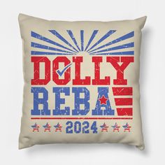 a pillow with the words dolly reba in red, white and blue on it