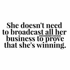 a quote that says she doesn't need to broadcast all her business to prove that she's winning