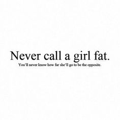 Don't ever call a girl fat She’s Pretty But Can She Pull Off, Being Fat Quotes, Fat Shaming Quotes, Body Shaming Quotes, Fat Quotes, Shame Quotes, I'm Fat, A Girl Like Me, Giving Up On Life