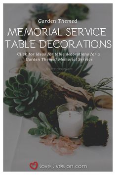 a candle and some plants with the words garden themed memorial service table decorations