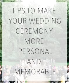 a wedding ceremony with the words tips to make your wedding ceremony more personal and memorable