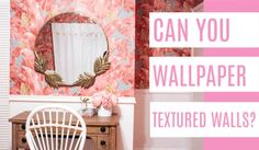 a pink and white wallpaper with text that reads can you wallpaper textured walls?