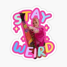 a sticker with the words stay weird on it