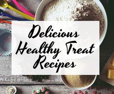 delicious healthy treat recipe with ingredients on the side and text overlay that reads delicious, healthy treat recipes