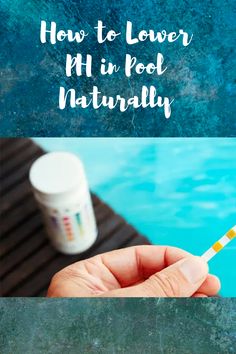 a hand holding a toothbrush next to a pool with text overlay how to lower h in pool naturally