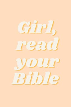 the words girl read your bible are shown in white letters on a peach colored background