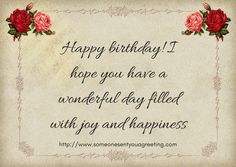 a birthday card with roses on it and the words happy birthday i hope you have a wonderful day filled with joy and happiness