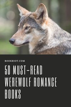 a wolf with the words 50 must read werewolves romance books