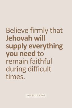 a quote that says, believe firmly that jehovah will supply everything you need to remain