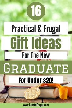 graduation gifts for the new graduate with text overlay that reads 16 practical and frugal gift ideas for the new graduate for under $ 20