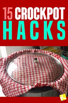 the words, 15 crockpot hacks on top of a pot with red and white checkered cloth