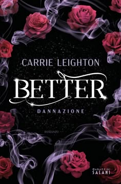 a book cover with roses on it and the words better written in white lettering, against a black background