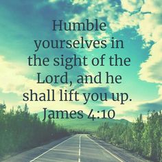 a road with the words humble yourself in the sight of the lord and he shall lift you up james 4 10