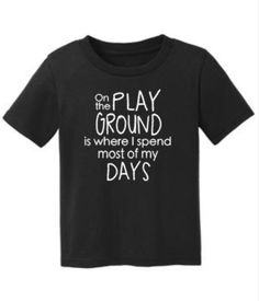 Funny Toddler Kids Shirt On The Playground Is Where I Spend Most Of My Days Black Unisex Tshirt w/white design All orders are processed & shipped within 3-5 business days, after cleared payment. Toddler Tshirt Ideas, Funny Sibling Shirts, Kids Tshirt Designs, Funny Toddler Shirt, Funny Toddler, Funny Kids Shirts, Kids Tee Shirts, Toddler Humor, Sibling Shirts