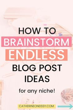 the words how to brainstorm endless blog post ideas for any niche on it