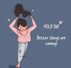 a woman holding her hair in the air with text that reads, hold on better things are coming